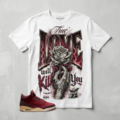True Love Will Kill You Graphic Tee - Shirt To Match Air Jordan 3 Bin23