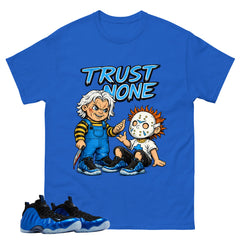 Trust None Shirt - Match Air Foamposite One Royal,