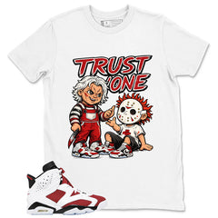 Trust None Shirt - Match White Air Jordan 6 Carmine