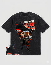 Washed Tee to MatchAir Jordan 6 Infrared | Did You Get Em Shirt | Zadago