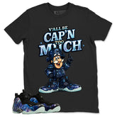 Y'all Be Cap'n Too Much Graphic Tee, Shirt to Match Air Foamposite One Galaxy, Air Foamposite Unisex Black Shirt