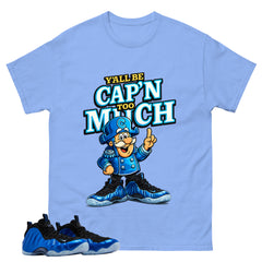 Y'all Be Cap'n Too Much Shirt - Match Air Foamposite One Royal