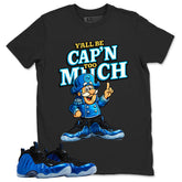 Y'all Be Cap'n Too Much Shirt - Match Air Foamposite One Royal