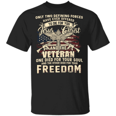 Only Two Defining Forces Have Ever Offered To Die For You T-Shirt Veterans Gifts For Christians - Zadago
