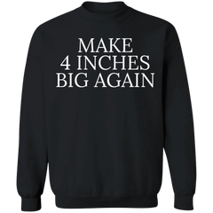 Make 4 Inches Big Again Sweatshirt Funny Sarcastic Mezch Gift For Boyfriends - Zadago