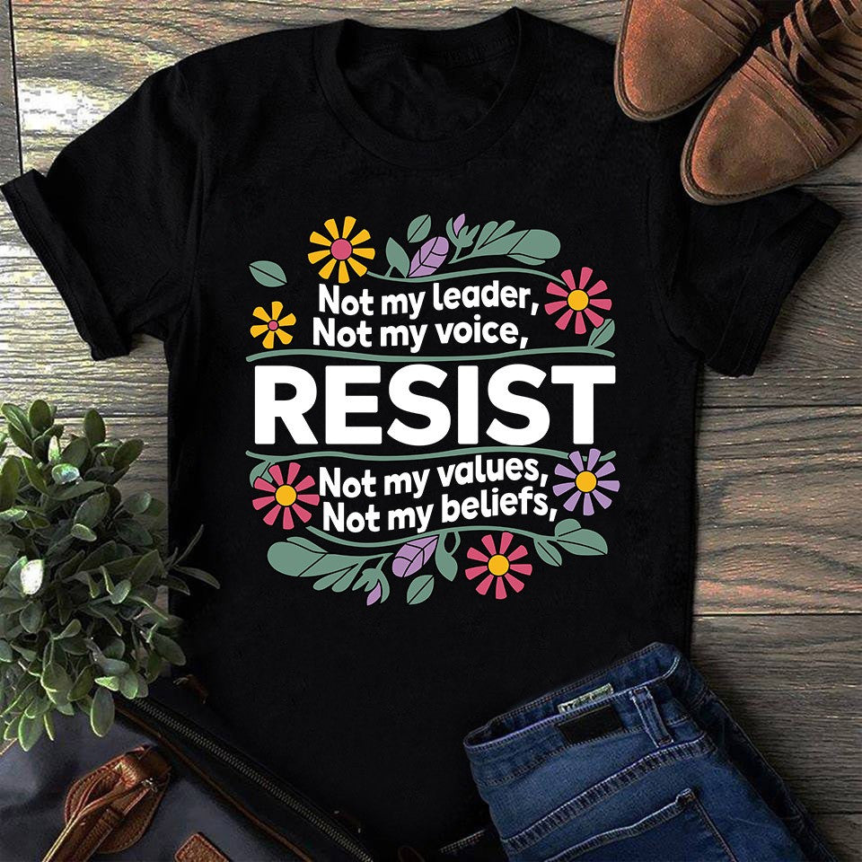 Resist Not My Leader Not My Voice Shirt Women's Rights T-Shirt Feminist Merch - Zadago