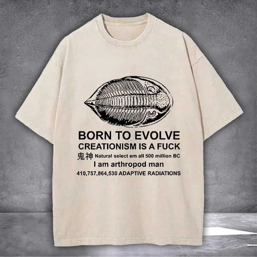Born To Evolve Creationism Is A Fuck Washed T-Shirt I Am Arthropod Man Funny Tee Shirt - Zadago
