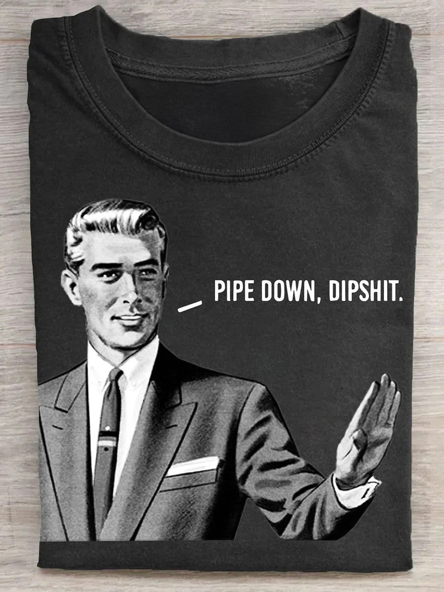 Pipe Down Dipshit Shirt Funny Sayings Mens T-Shirt Gifts For Dude Brothers - Zadago