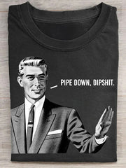 Pipe Down Dipshit Shirt Funny Sayings Mens T-Shirt Gifts For Dude Brothers - Zadago