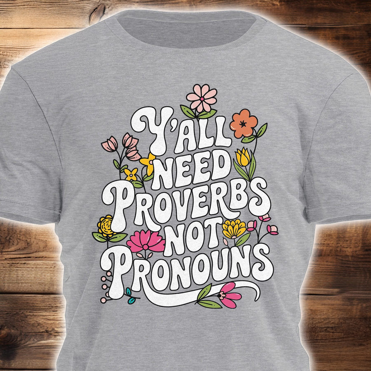 Y'all Need Proverbs Not Pronouns T-Shirt Flower Cool Statements T-Shirt With Sayings - Zadago