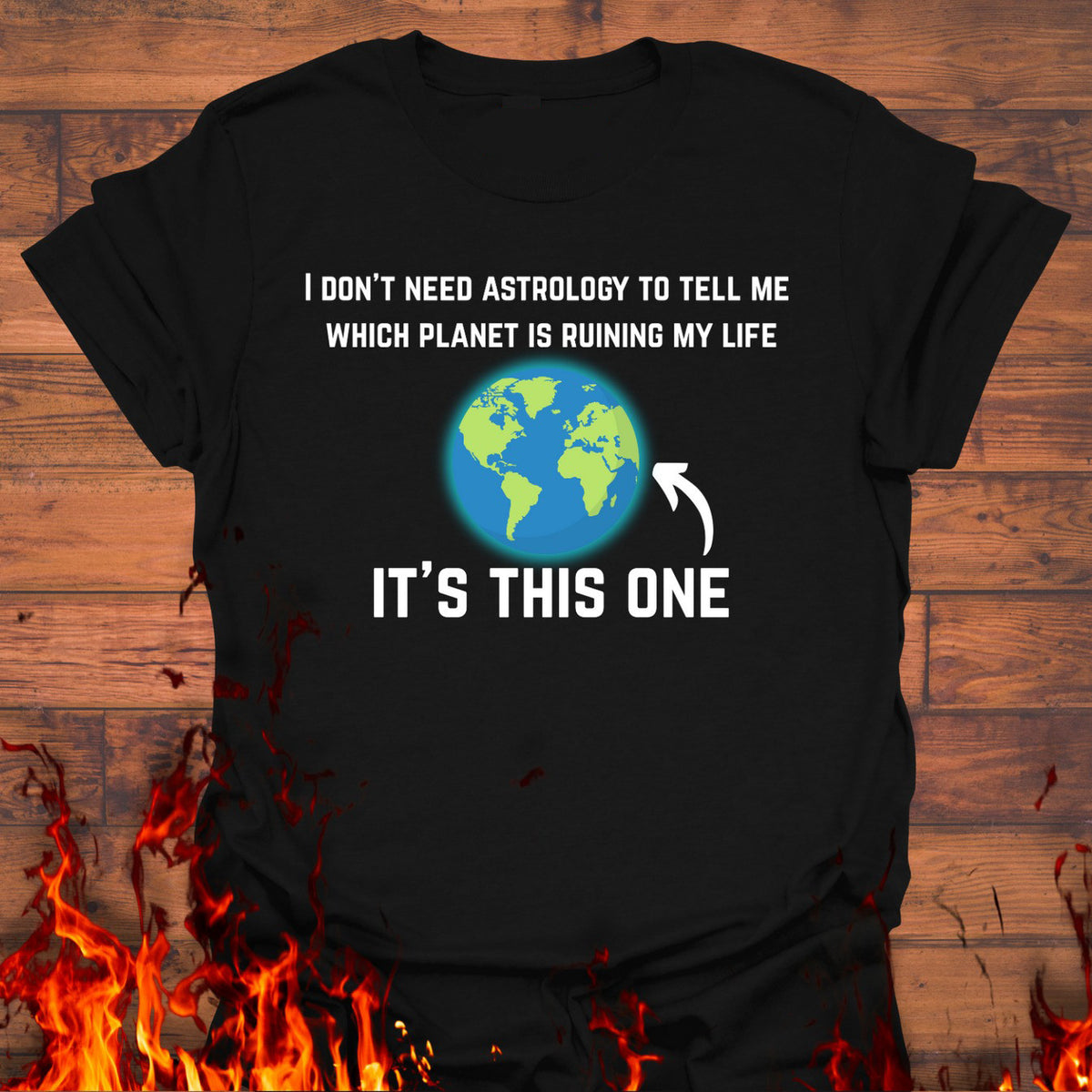 I Don't Need Astrology T-Shirt Funny Quote Shirts Gifts For Friends - Zadago