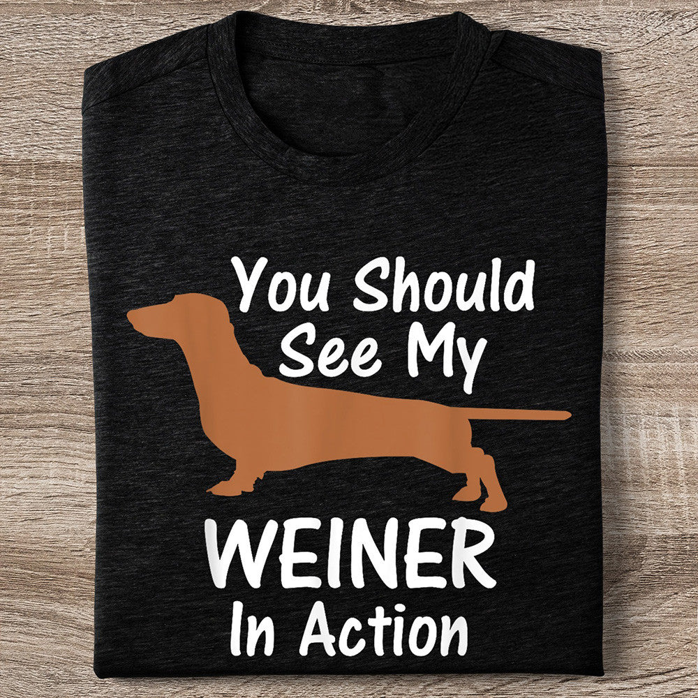 You Should See My Wiener In Action T-Shirt Funny Dachshund Sausage Dog T-Shirt Gifts - Zadago
