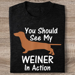 You Should See My Wiener In Action T-Shirt Funny Dachshund Sausage Dog T-Shirt Gifts - Zadago