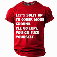 Let's Split Up To Cover More Ground T-Shirt I'll Go Left You Go Fuck Yourself Funny Tee - Zadago