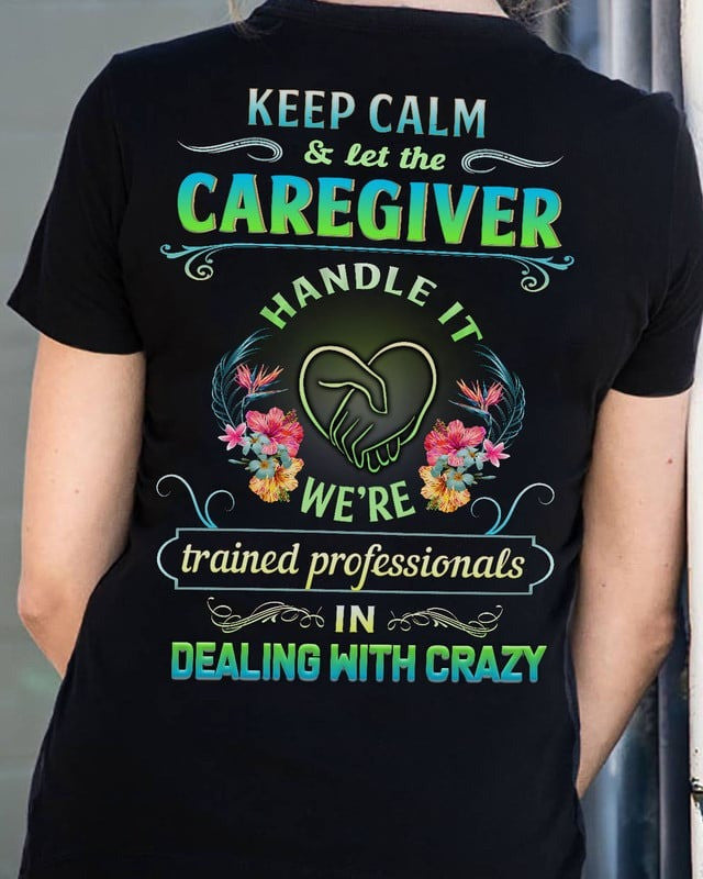 Keep Calm and Let The Caregiver Handle It T-shirt Gift For Caregivers - Zadago