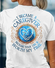 I Became A Caregiver Worth My Time Shirt Caregiver Gift T-Shirt - Zadago