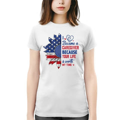 Your Life Is Worth It Shirt Caregiver Patriotic T-Shirt Gifts For Mom - Zadago