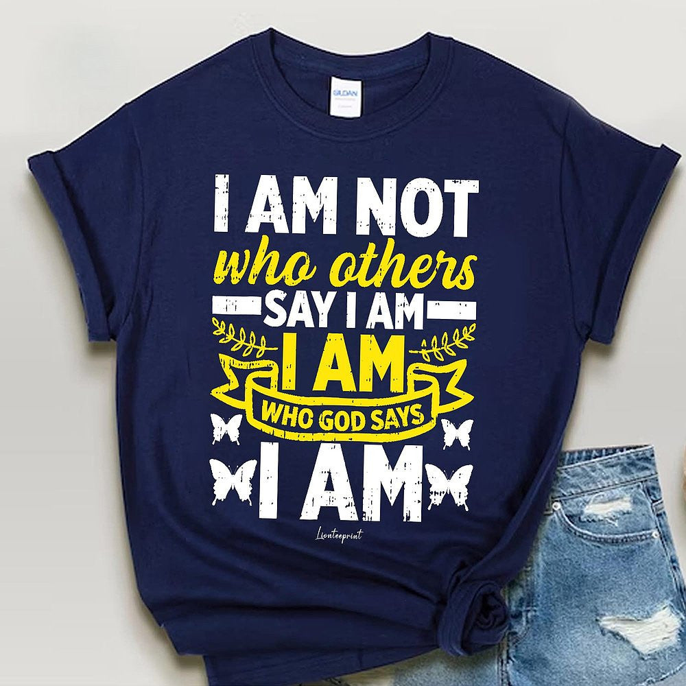 I Am Not Who Others Say I Am I Am Who God Says I Women's T-Shirt Gifts For Mom - Zadago