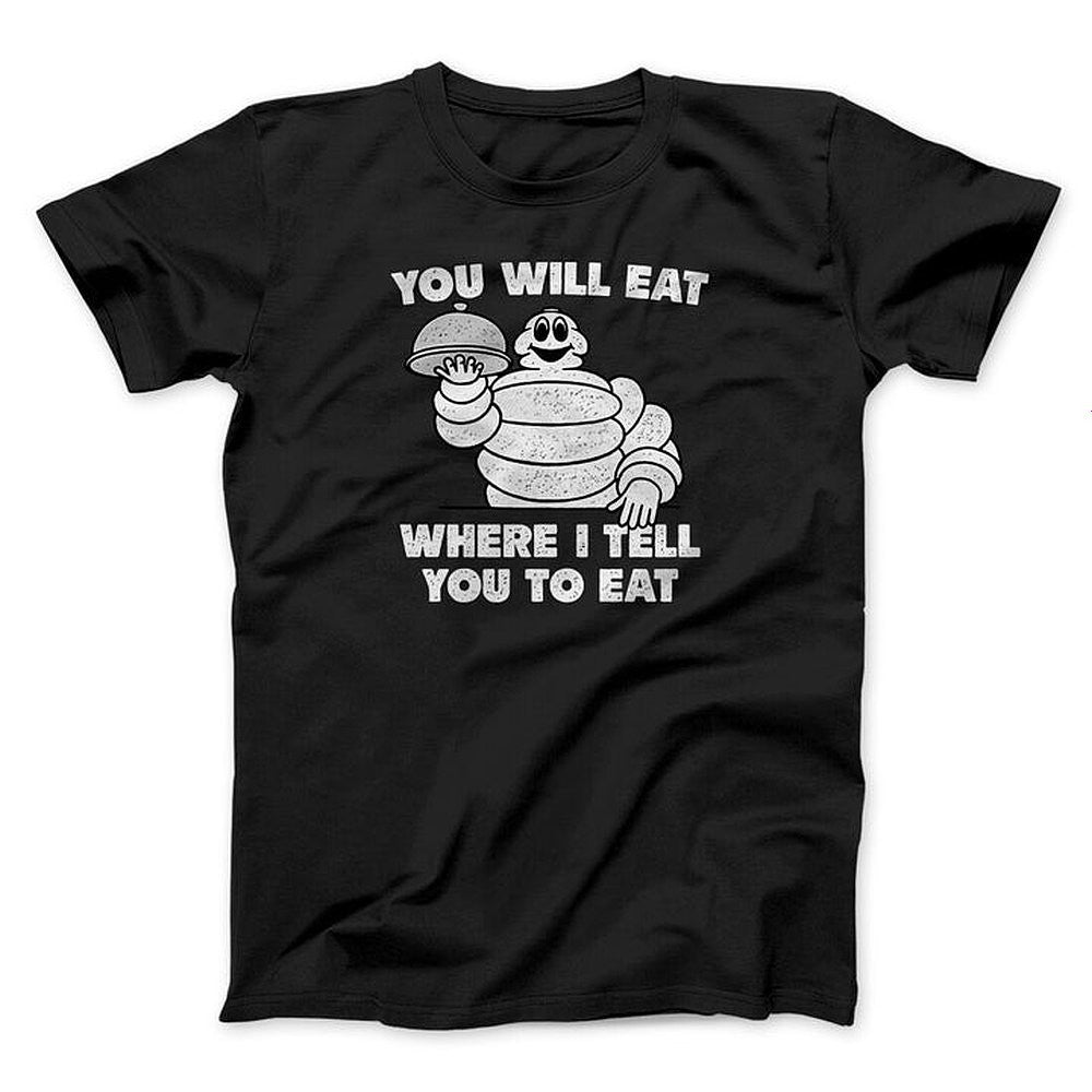 You Will Eat Where I Tell You To Eat Shirt Funny Graphic T-Shirt Gifts For Friends - Zadago
