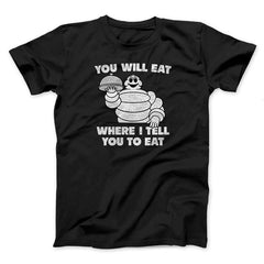 You Will Eat Where I Tell You To Eat Shirt Funny Graphic T-Shirt Gifts For Friends - Zadago