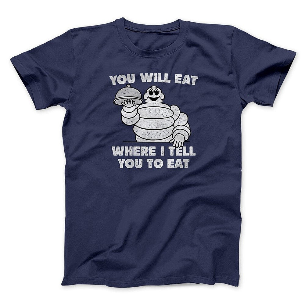 You Will Eat Where I Tell You To Eat Shirt Funny Graphic T-Shirt Gifts For Friends - Zadago