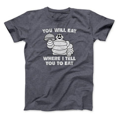 You Will Eat Where I Tell You To Eat Shirt Funny Graphic T-Shirt Gifts For Friends - Zadago