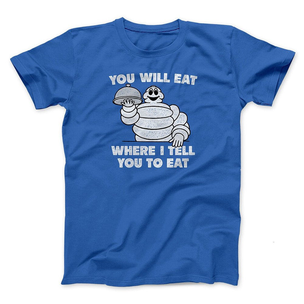 You Will Eat Where I Tell You To Eat Shirt Funny Graphic T-Shirt Gifts For Friends - Zadago