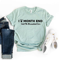 I Love Month End Said No Accountant Ever T-Shirt Accountant Apparel - Zadago