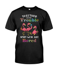 Together We're Trouble Apart We're Just Bored T-Shirt Gift For Friends - Zadago