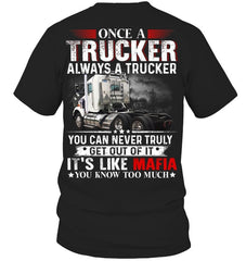 Once A Trucker Always A Trucker You Can Never Truly Get Out Of It T-shirt Gifts For Truckers - Zadago