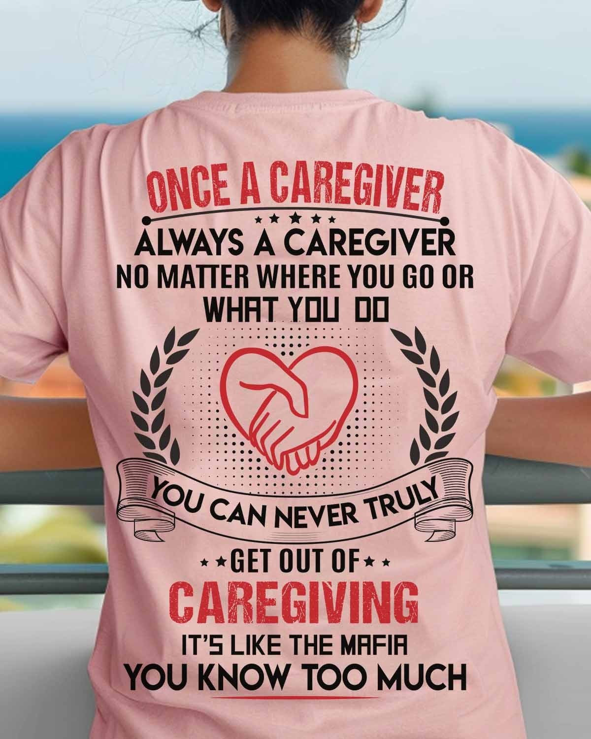 Once a Caregiver Always a Caregiver-T-shirt Gift For Caregivers - Zadago