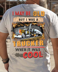 I May Be Old But I Was A Trucker When It Was Cool T-Shirt Trucker Apparel - Zadago