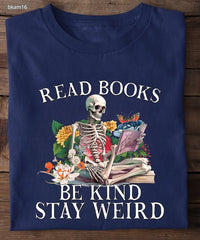 Skeleton Read Book Be Kind Stay Weird T-Shirt Sayings Shirt Gifts For Book Lovers - Zadago