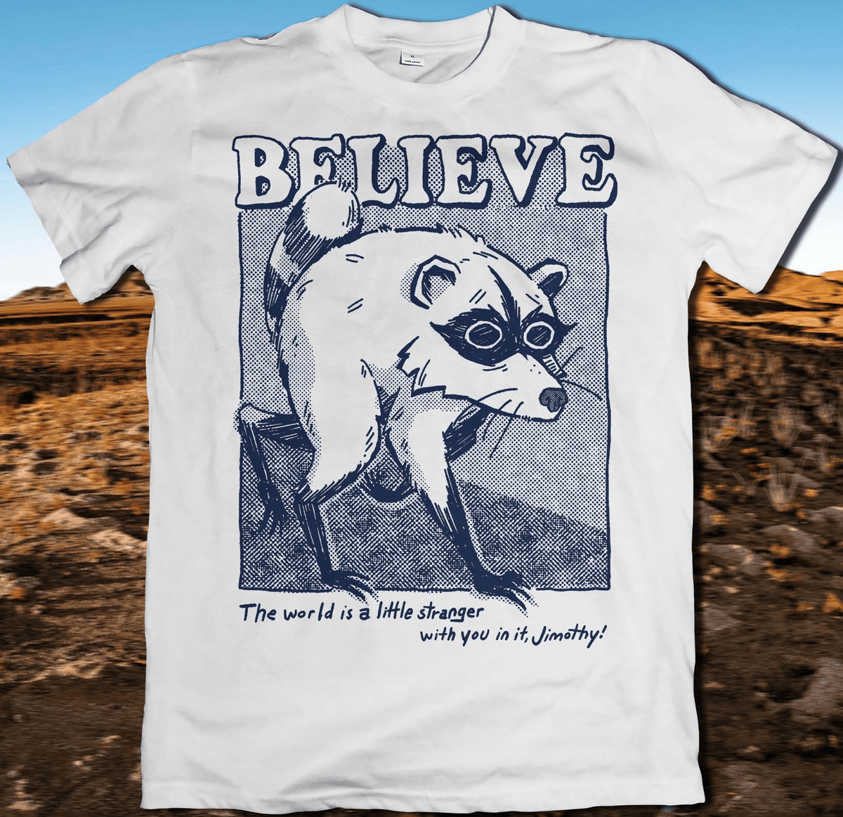Believe The World Is A Little Stranger With You In It Jimothy T-Shirt Funny Walking Raccoon Shirt