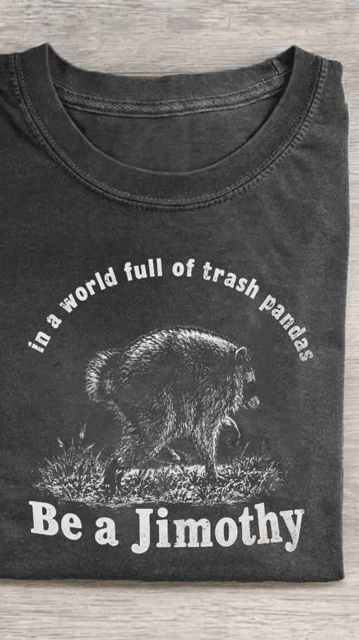 In A World Full Of Trash Pandas Be A Jimothy T-Shirt Funny Raccoon Shirt Unique Gifts For Fans