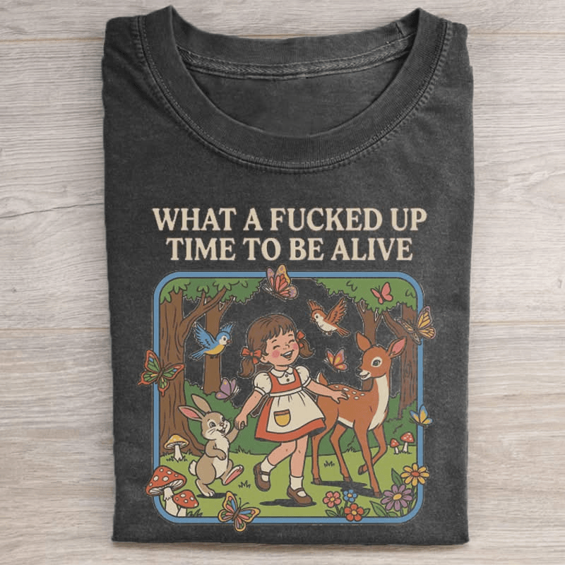 What A Fucked Up Time To Be Alive T-Shirt Unny Whimsical Shirt Birthday Gift Ideas For Brother