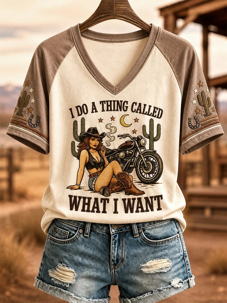 I Do A Thing Called What I Want V-Neck Shirt Cowgirl Motorcycle Western Apparel Gifts