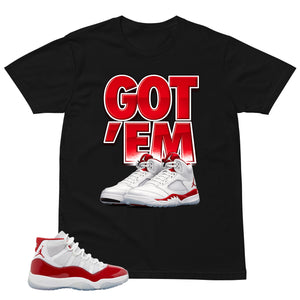 Got 'Em Shirt - Matching Air Jordan 11 Retro 'Cherry'