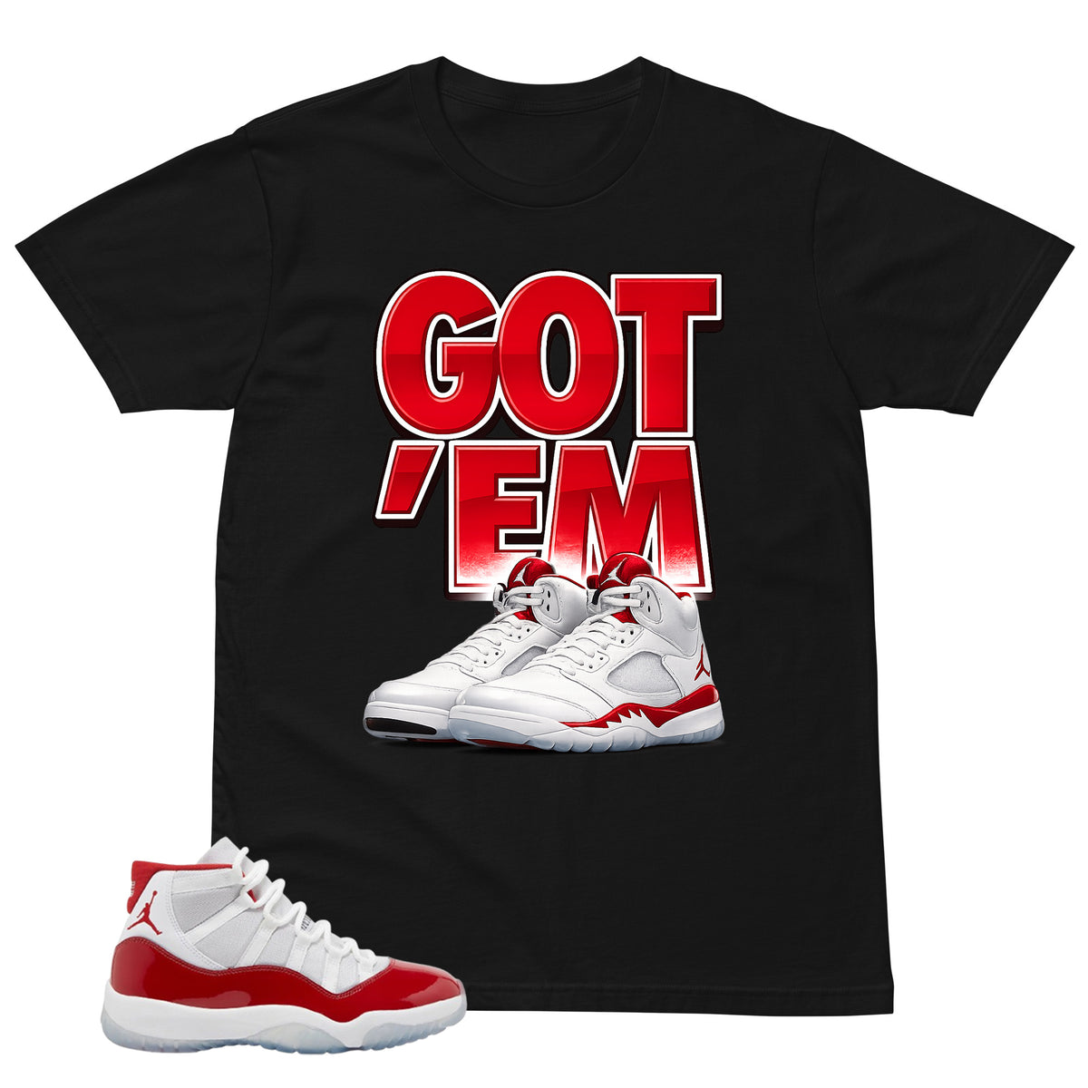 Got 'Em Shirt - Matching Air Jordan 11 Retro 'Cherry'