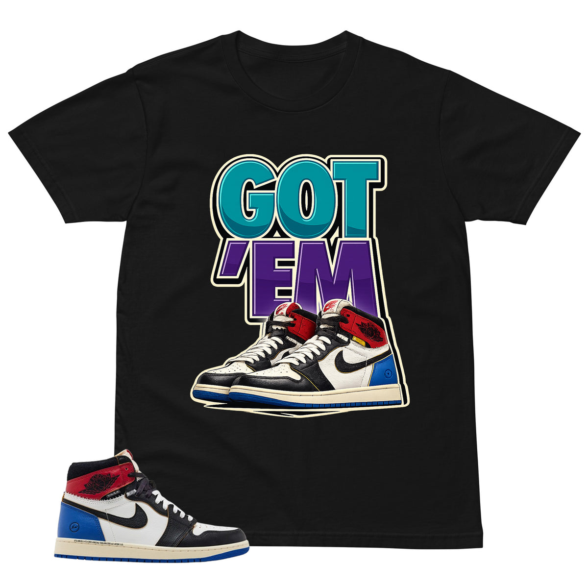 Got 'Em Sneaker Shirt - Matching Air Jordan 1 Union x Fragment