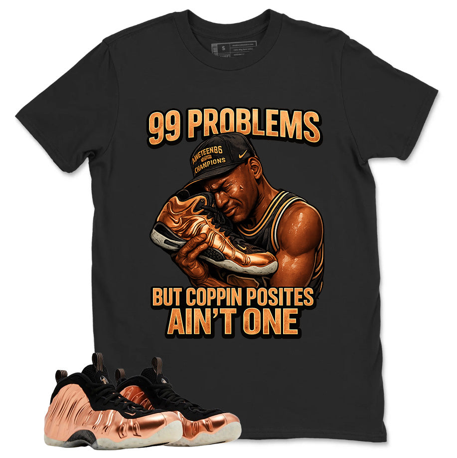 99 Problems Graphic Tee, Shirt to Match Air Foamposite One Copper, Air Foamposite Unisex Black Shirt