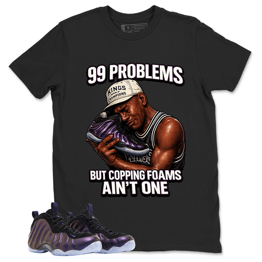 99 Problems Graphic Tee, Shirt to Match Air Foamposite One Eggplant, Air Foamposite Unisex Purple Shirt