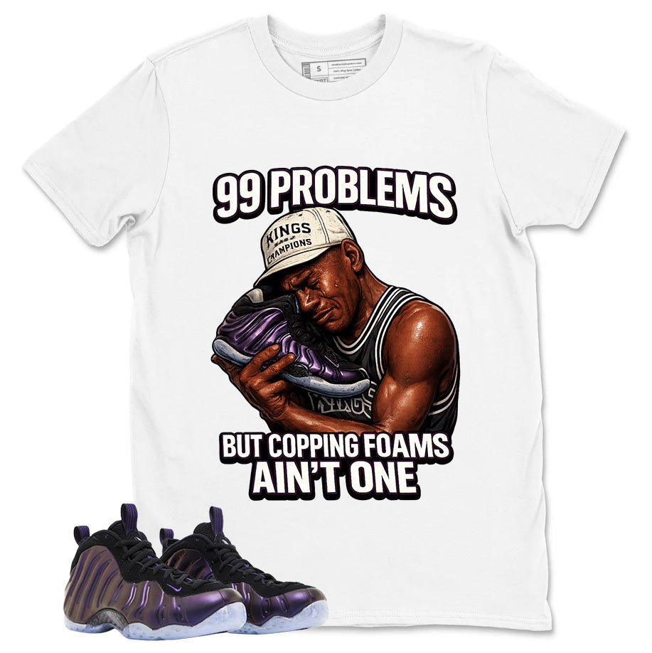 99 Problems Graphic Tee, Shirt to Match Air Foamposite One Eggplant, Air Foamposite Unisex Purple Shirt