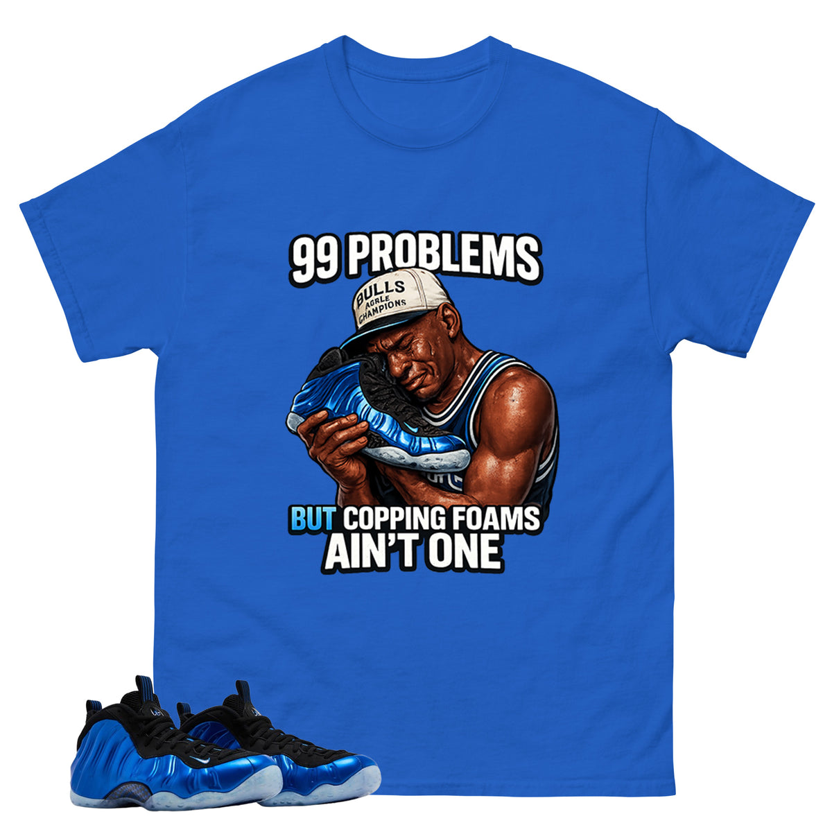 99 Problems Shirt - Match Air Foamposite One Royal