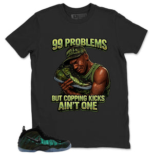 99 Problems Shirt - Match Air Foamposite Pro Pine Green
