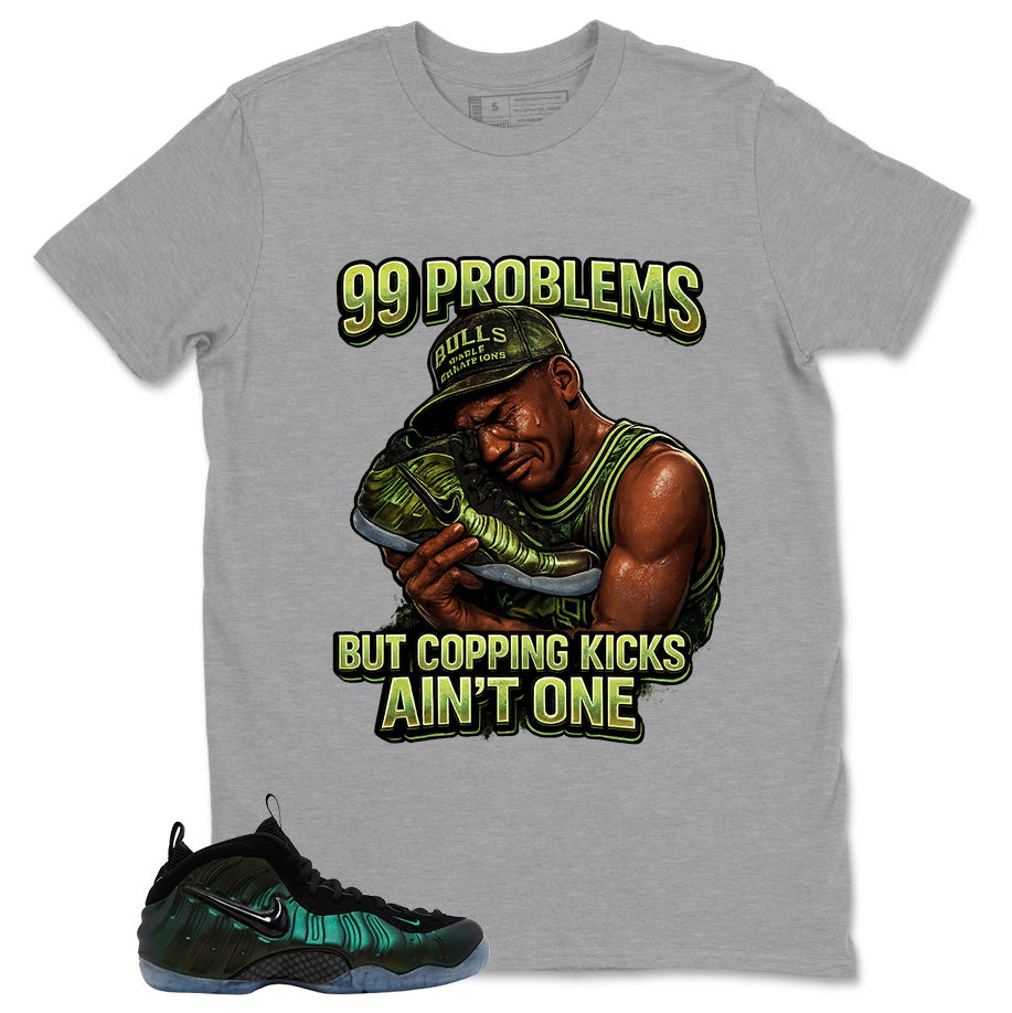 99 Problems Shirt - Match Air Foamposite Pro Pine Green