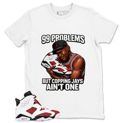 99 Problems Shirt - Match White Air Jordan 6 Carmine