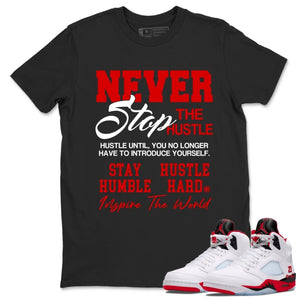 Never Stop The Hustle Shirt - Match Air Jordan 5 'Fire Red' 2025