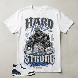 A Maniere For The Love 3s Zadago Shirt Hard Times Create Strong People Graphic