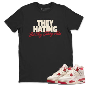 They Hating But Taking Notes Shirt - Match Air Jordan 4 'Valentine's Day'